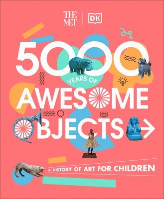 Aaron Rosen, Susie Hodge - The Met 5000 Years of Awesome Objects: A History of Art for Children, Inbunden