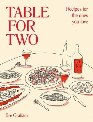 Bre Graham - Table for Two: Recipes for the Ones You Love, Inbunden. Tillgänglighet: Lägg i varukorg