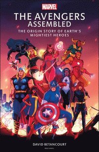 The Avengers Assembled: The Origin Story of Earth's Mightiest Heroes