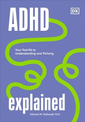 Edward Hallowell - ADHD Explained: Your Tool Kit to Understanding and Thriving, Inbunden