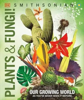 Knowledge Encyclopedia Plants and Fungi!: Our Growing World as You've Never Seen It Before
