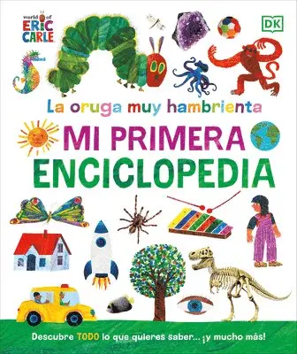 La Oruga Muy Hambrienta (the Very Hungry Caterpillar's Very First Encyclopedia): Mi Primera Enciclopedia