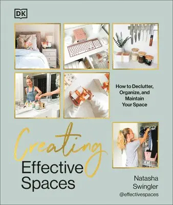 Creating Effective Spaces: Declutter, Organize and Maintain Your Space