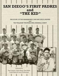 San Diego's First Padres and 'The Kid': The Story of the Remarkable 1936 San Diego Padres and Ted Williams' Professional Baseball Debut