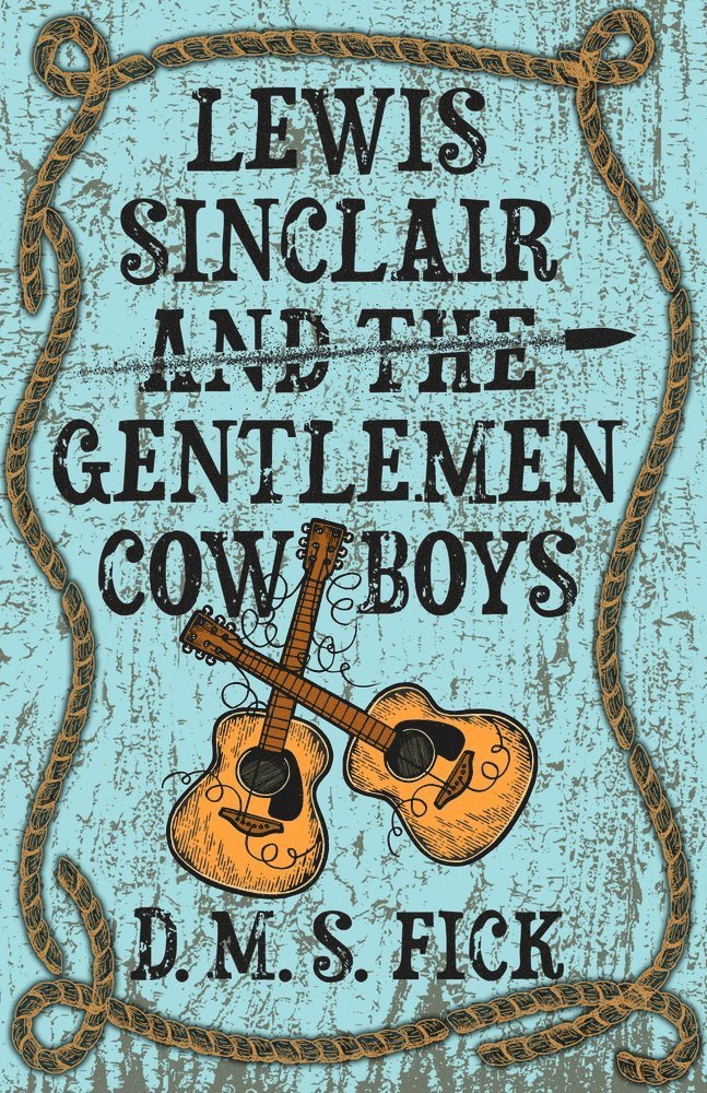 D. M. S. Fick - Lewis Sinclair and the Gentlemen Cowboys, Häftad