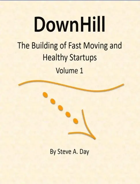 Downhill: The Building of Healthy and Fast Moving Startups (Vol. 1)
