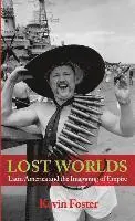 Kevin Foster - Lost Worlds: Latin America and the Imagining of Empire, Häftad. Tillgänglighet: Tillfälligt slut