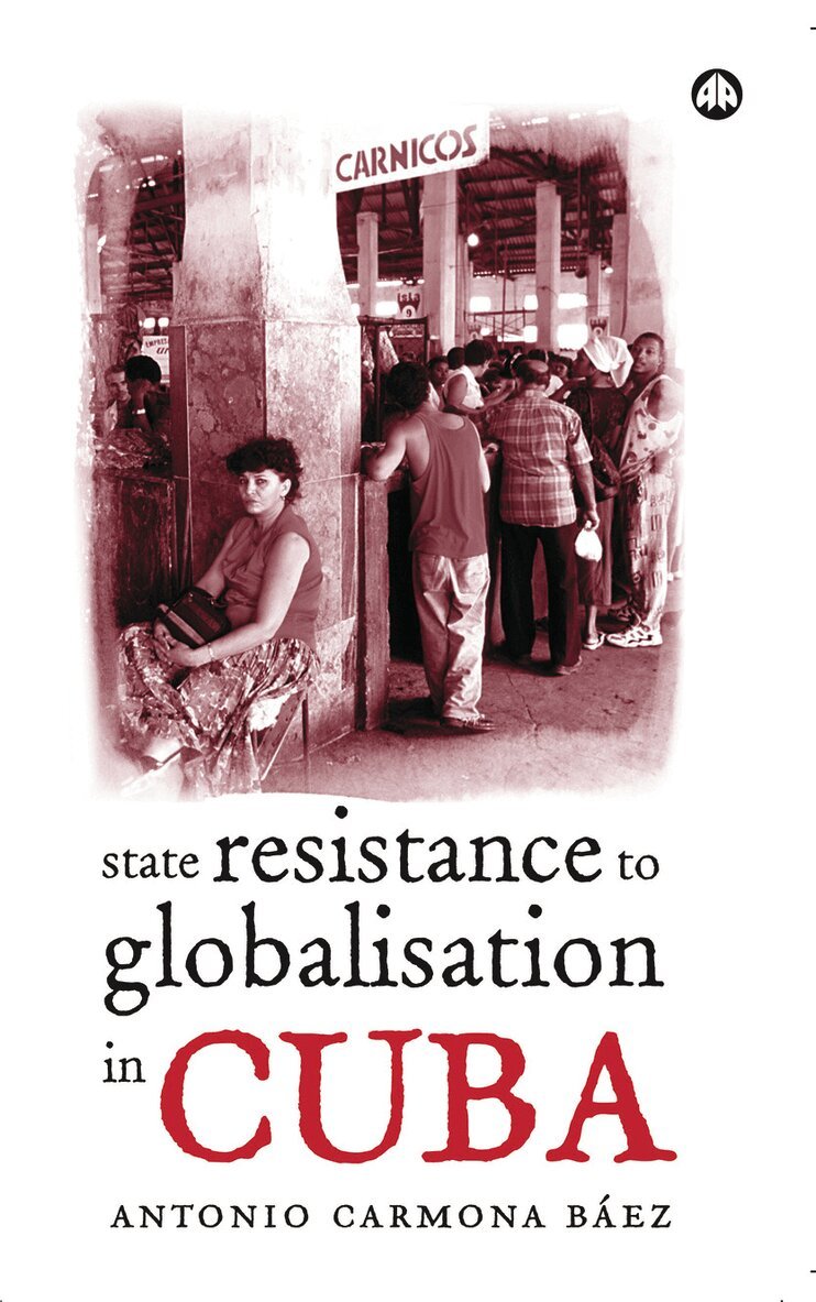 Antonio Carmona Báez - State Resistance to Globalisation in Cuba, Häftad. Tillgänglighet: Tillfälligt slut