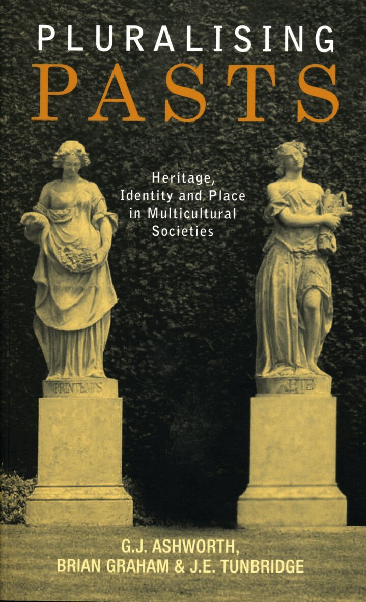G. J. Ashworth, Brian Graham, J. E. Tunbridge - Pluralising Pasts, Inbunden. Tillgänglighet: Tillfälligt slut