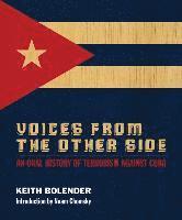 Keith Bolender - Voices from the Other Side: An Oral History of Terrorism Against Cuba, Inbunden