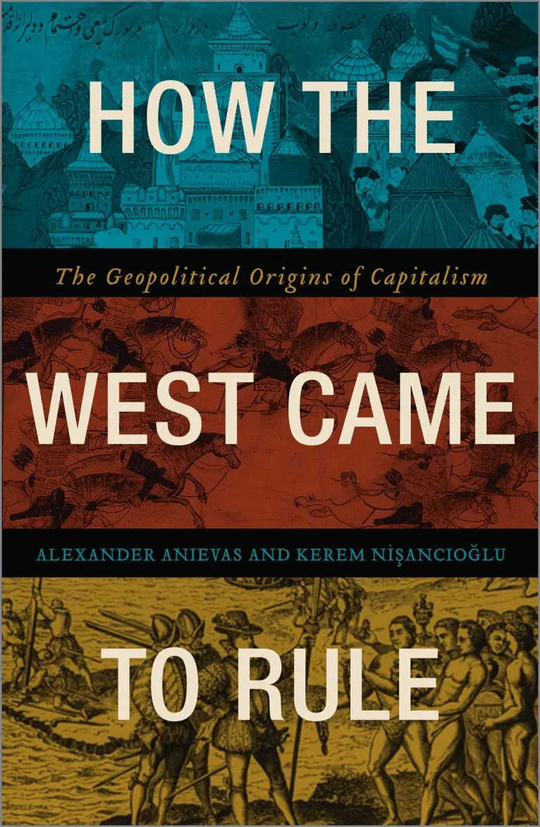 Alexander Anievas, Kerem Nişancıoğlu - How the West Came to Rule, Inbunden. Tillgänglighet: Tillfälligt slut