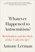 Whatever Happened to Antisemitism?