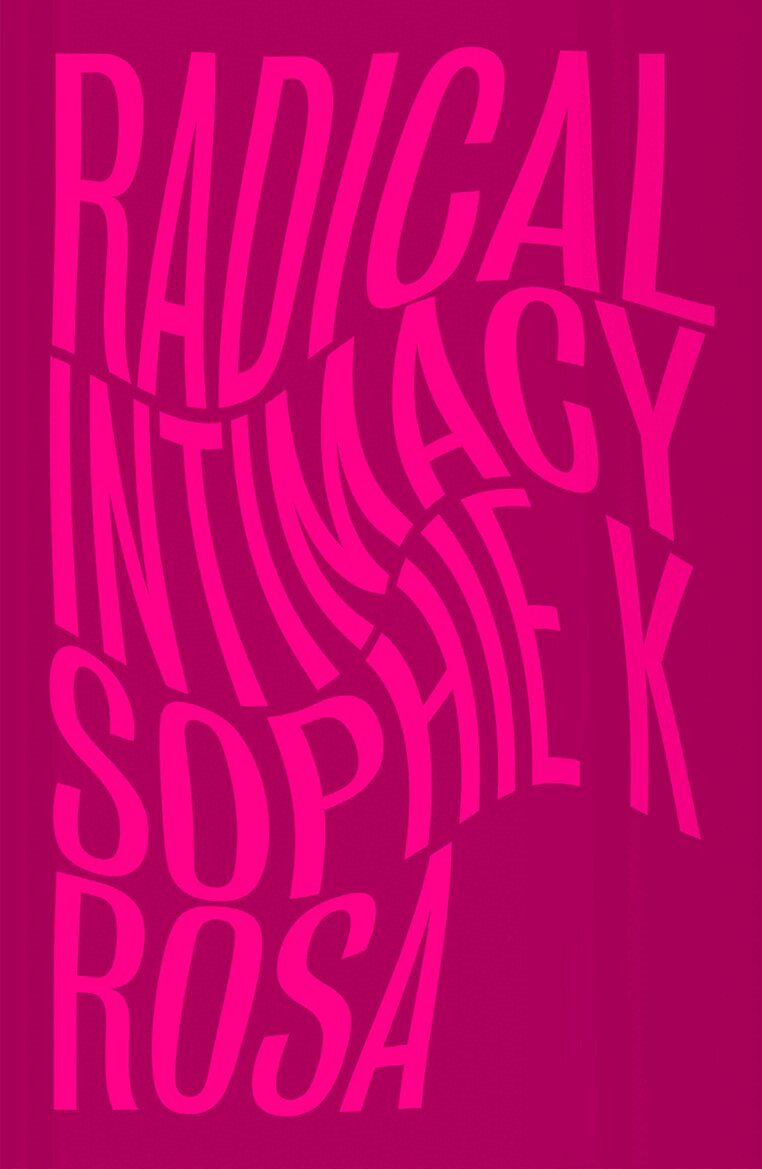 Sophie K Rosa - Radical Intimacy, Häftad