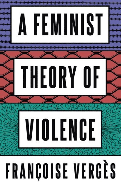 Francoise Verges - A Feminist Theory of Violence, E-bok