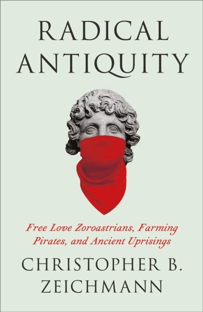 Christopher B. Zeichmann - Radical Antiquity, E-bok