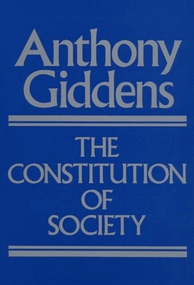 Anthony Giddens - Constitution of Society, Häftad