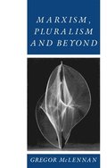 Marxism, Pluralism and Beyond
