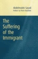 Abdelmalek Sayad - Suffering of the Immigrant, Inbunden