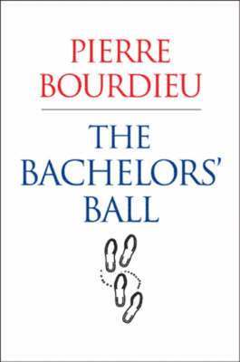 Pierre Bourdieu - Bachelors' Ball, Inbunden