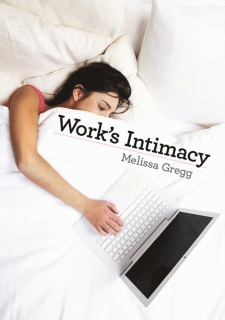 Melissa Gregg - Work's Intimacy, E-bok