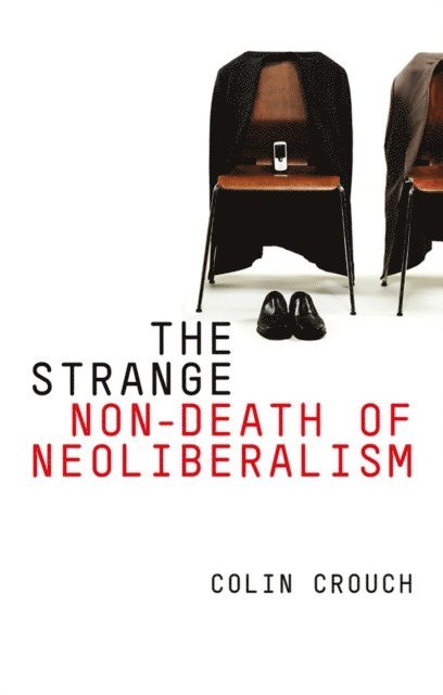 Colin Crouch - Strange Non-death of Neo-liberalism, E-bok