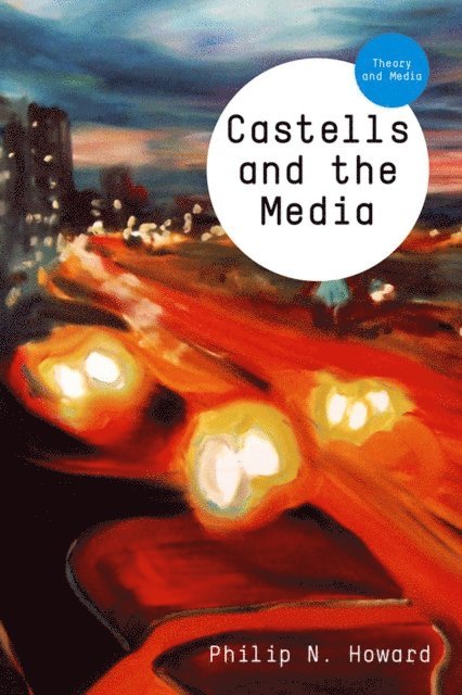 Philip N. Howard - Castells and the Media, E-bok