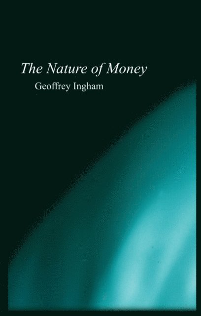 Geoffrey Ingham - Nature of Money, E-bok