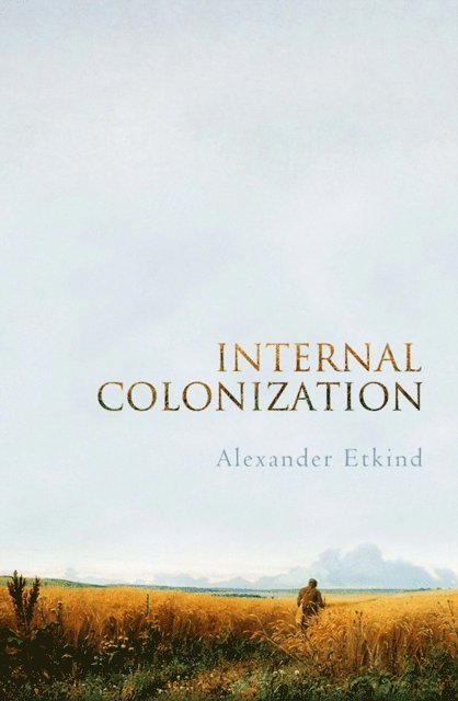 Alexander Etkind - Internal Colonization, E-bok