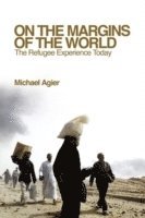 Michel Agier - On the Margins of the World, Inbunden