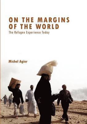 Michel Agier - On the Margins of the World, Häftad