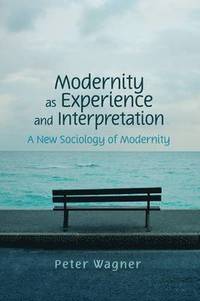 Modernity as Experience and Interpretation