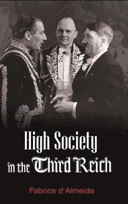 Fabrice D'Almeida - High Society in the Third Reich, Inbunden