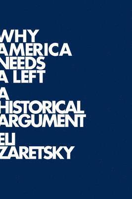 Eli Zaretsky - Why America Needs a Left, Häftad