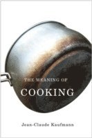 Jean-Claude Kaufmann - Meaning of Cooking, Häftad