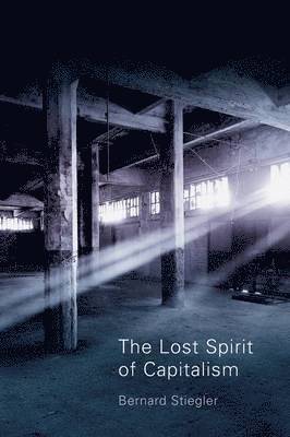 Lost Spirit of Capitalism av Bernard Stiegler, Bernard Stiegler