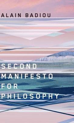 Alain Badiou - Second Manifesto for Philosophy, Inbunden