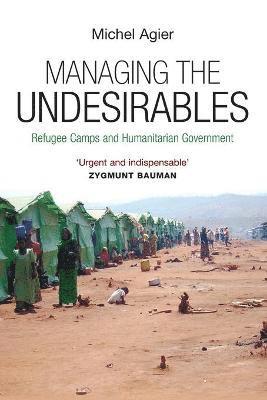 Michel Agier - Managing the Undesirables, Häftad