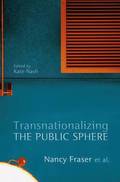 Transnationalizing the Public Sphere