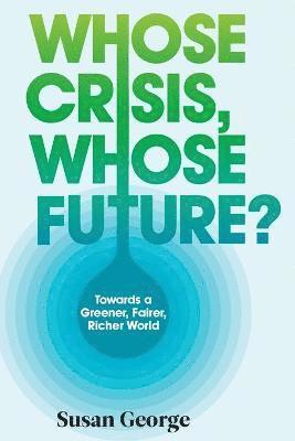 Susan George - Whose Crisis, Whose Future?, Häftad