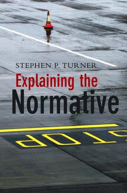 Stephen P. Turner - Explaining the Normative, E-bok
