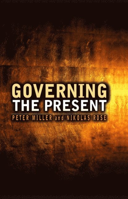 Peter Miller, Nikolas Rose - Governing the Present, E-bok