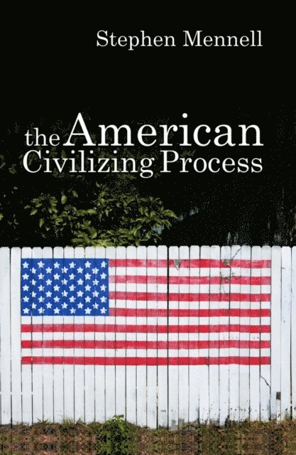 Stephen Mennell - American Civilizing Process, E-bok