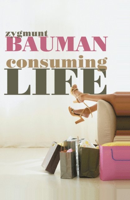 Zygmunt Bauman - Consuming Life, E-bok
