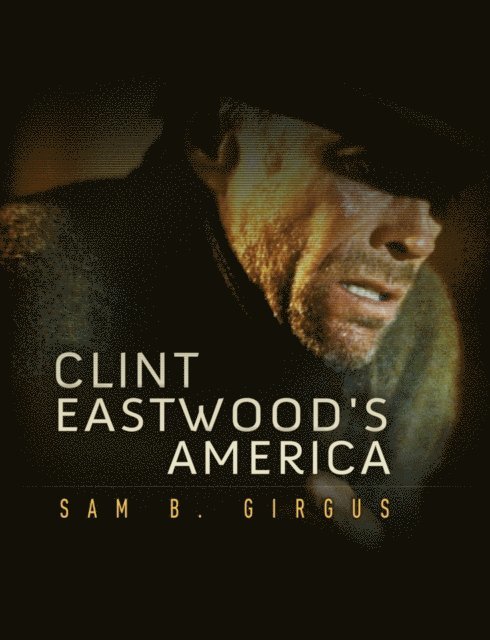 Sam B. Girgus - Clint Eastwood's America, E-bok