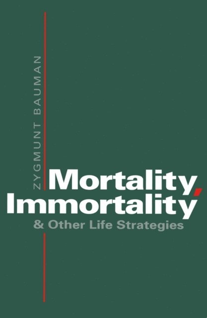 Zygmunt Bauman - Mortality, Immortality and Other Life Strategies, E-bok