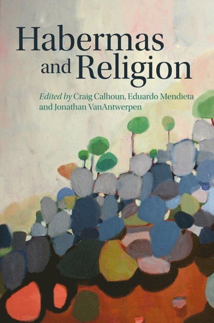 Jonathan VanAntwerpen, Eduardo Mendieta, Craig Calhoun - Habermas and Religion, E-bok