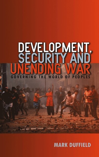 Mark Duffield - Development, Security and Unending War, E-bok