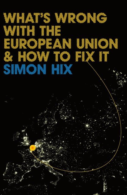 Simon Hix - What's Wrong with the Europe Union and How to Fix It, E-bok