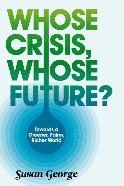 Susan George - Whose Crisis, Whose Future?, E-bok