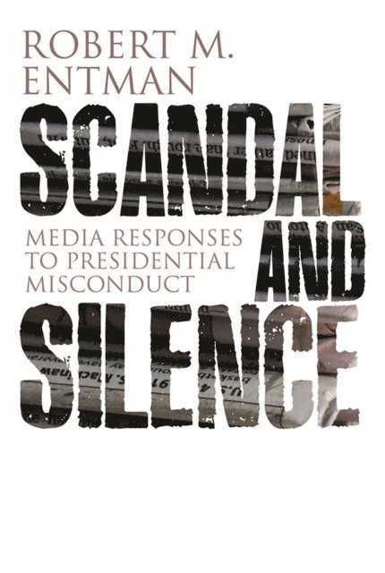 Robert M. Entman - Scandal and Silence, E-bok